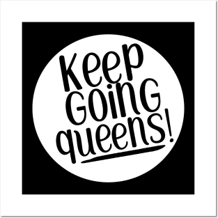 Keep going queens! Posters and Art